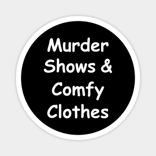 Murder Shows and Comfy Clothes - True Crime Addict Magnet